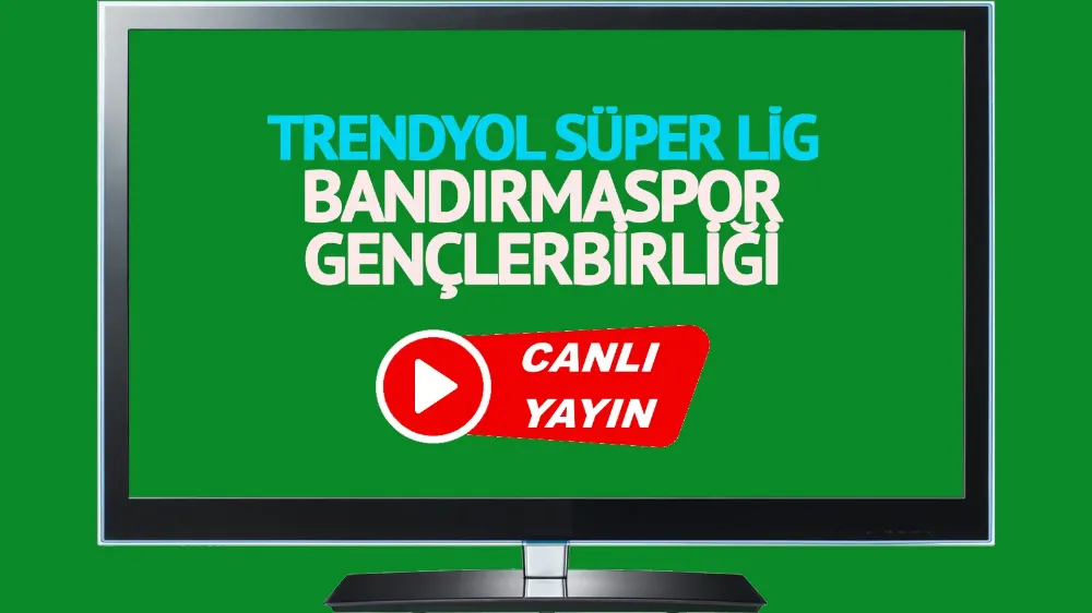CANLI MAÇ İZLE! Bandırmaspor Gençlerbirliği Trendyol 1. Lig 
