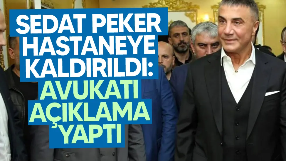 Sedat Peker hastaneye kaldırıldı