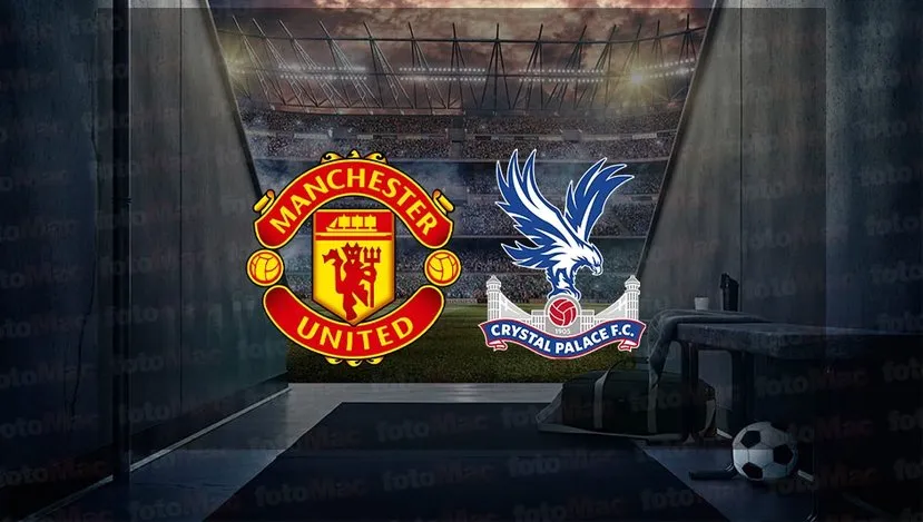Manchester United - Crystal Palace maçı ne zaman?