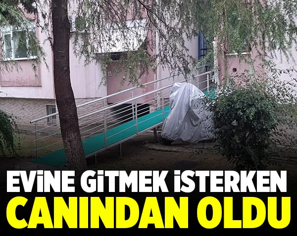 Evine gitmek isterken canından oldu!