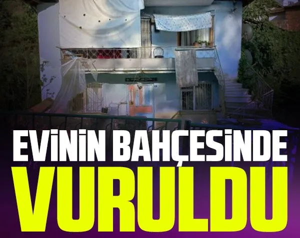 Evinin bahçesinde vuruldu