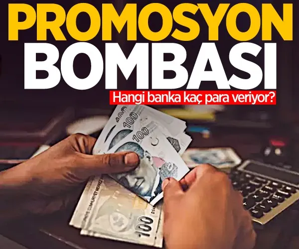 Promosyon bombası! Hangi banka kaç para veriyor?