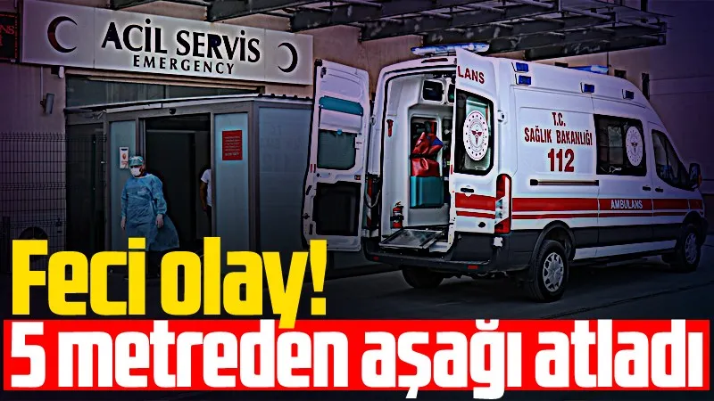 Feci olay! 5 metreden aşağıya atladı...
