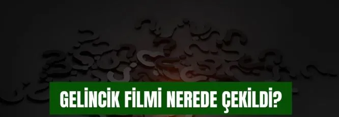 Gelincik filmi hangi şehirde, hangi ilçede çekildi?