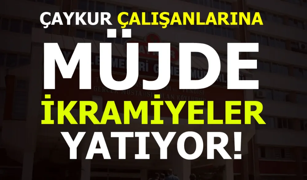 Çaykur Çalışanlarına Müjde Geldi! İKRAMİYELER YATIRILIYOR!