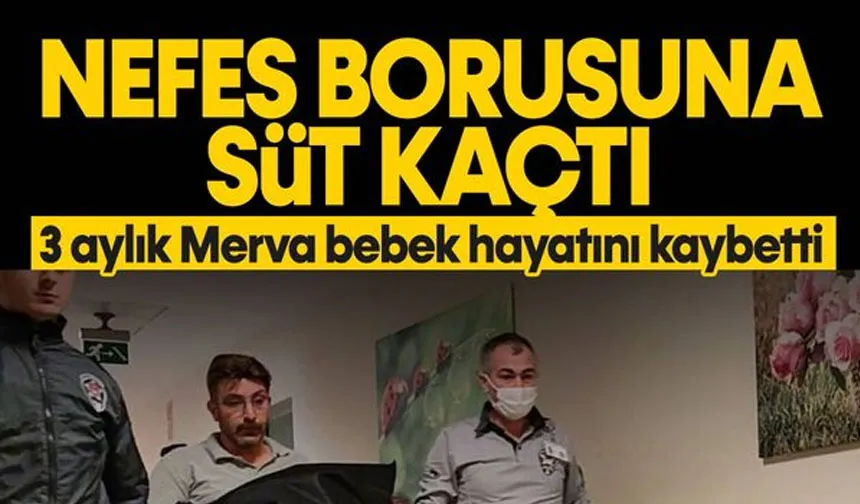 Nefes borusuna süt kaçan Merva bebek hayatını kaybetti