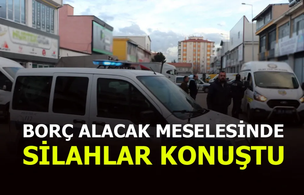 Borç-alacak nedeniyle tartıştığı kişi silahla vurdu