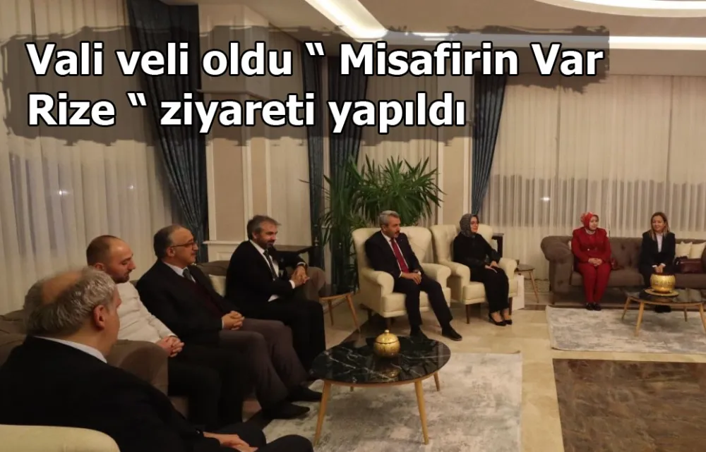 Vali veli oldu “ Misafirin Var Rize “ ziyareti yapıldı