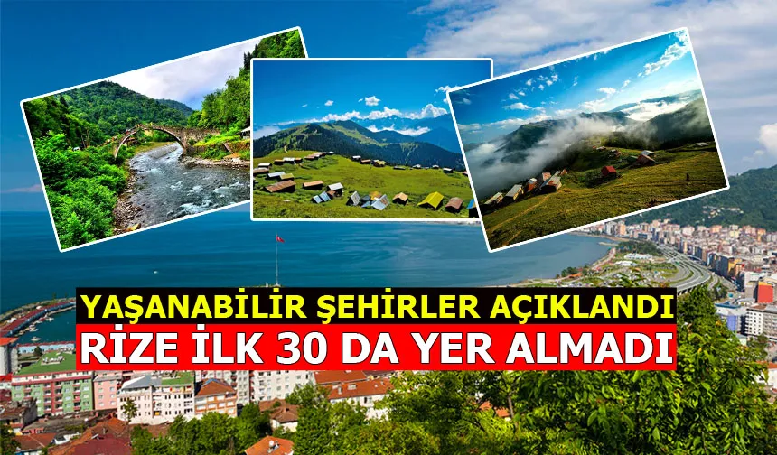 YAŞANABİLİR ŞEHİRLER AÇIKLANDI. RİZE İLK 30 DA YER ALMADI