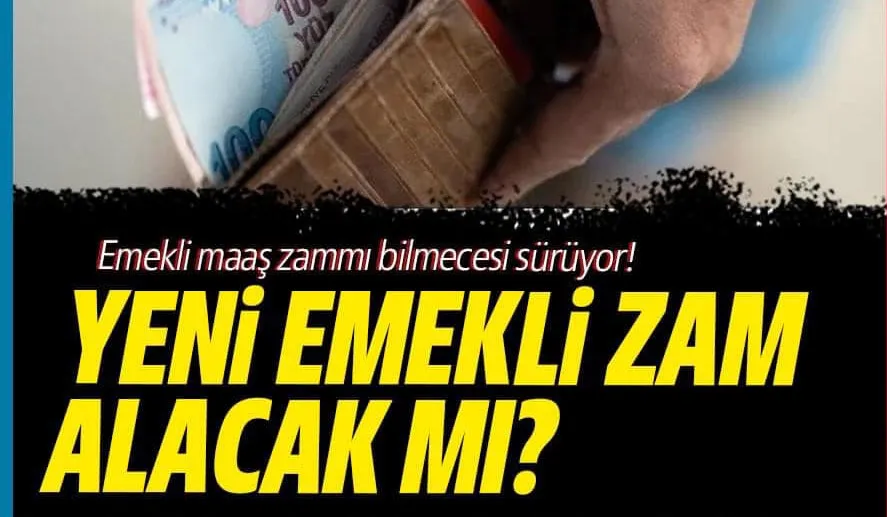 Emekli maaş zammı bilmecesi sürüyor! Yeni emekli zam alacak mı?