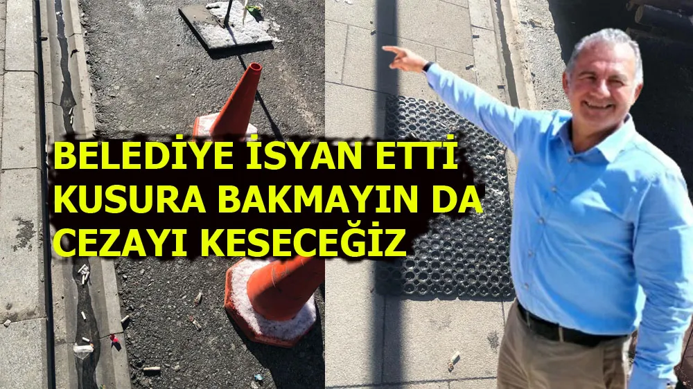 BELEDİYE İSYAN ETTİ :KUSURA BAKMAYIN DA CEZAYI KESECEĞİZ