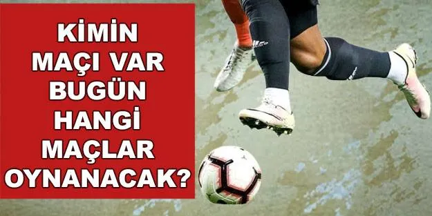 BUGÜNKÜ MAÇLAR - Bugün kimin maçı var 4 Şubat? Hangi maç hangi kanalda?