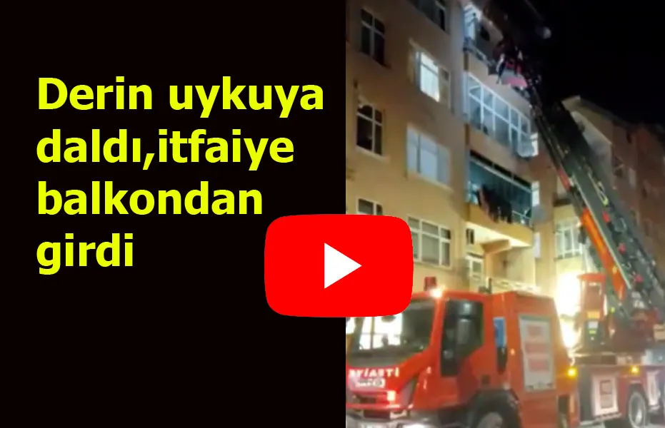 Derin uykuya daldı,  itfaiye balkondan girdi