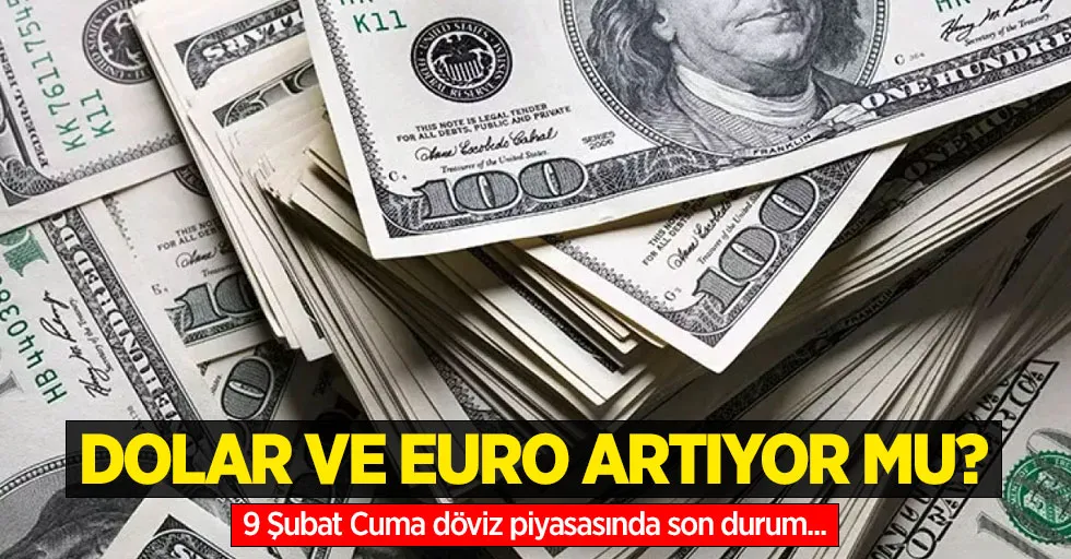 9 Şubat Cuma dolar ne kadar oldu, euro ne kadar?