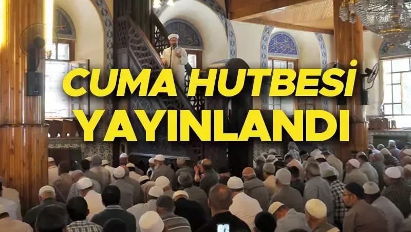 Cuma Hutbesi! 29 Mart 2024 Cuma Hutbesi! Diyanet Bugünkü Cuma Hutbesi Konusu Nedir?
