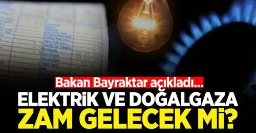 Elektrik ve doğalgaza zam gelecek mi?