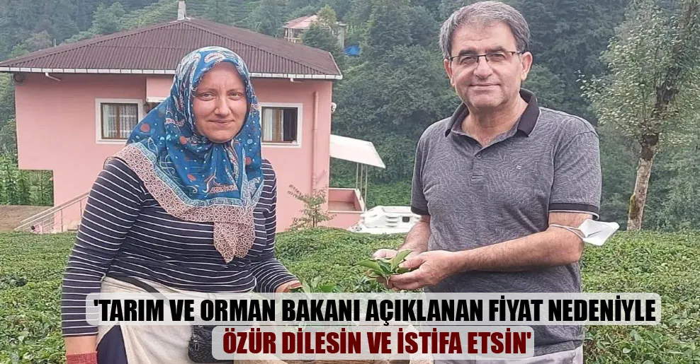 ‘Tarım ve Orman Bakanı açıklanan fiyat nedeniyle özür dilesin ve istifa etsin’