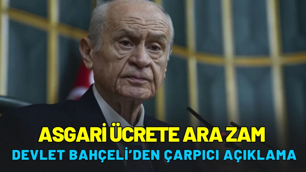 Asgari Ücrete Ara Zam Tartışmaları Sürüyor: Devlet Bahçeli