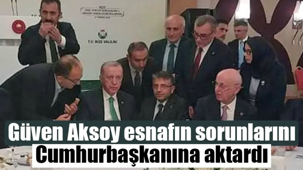 Güven Aksoy esnafın sorunlarını Cumhurbaşkanına aktardı