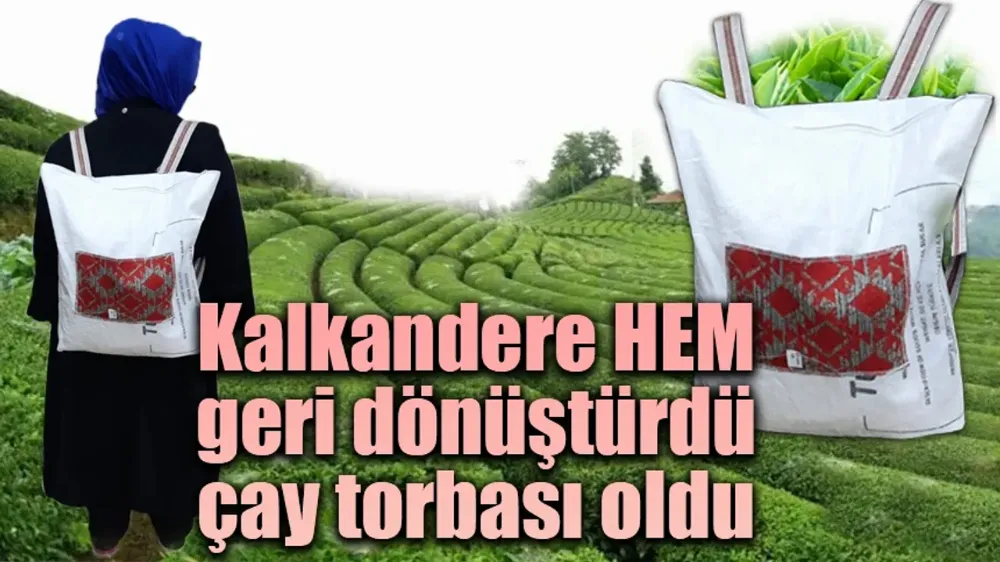 Kalkandere HEM geri dönüştürdü, çay torbası oldu