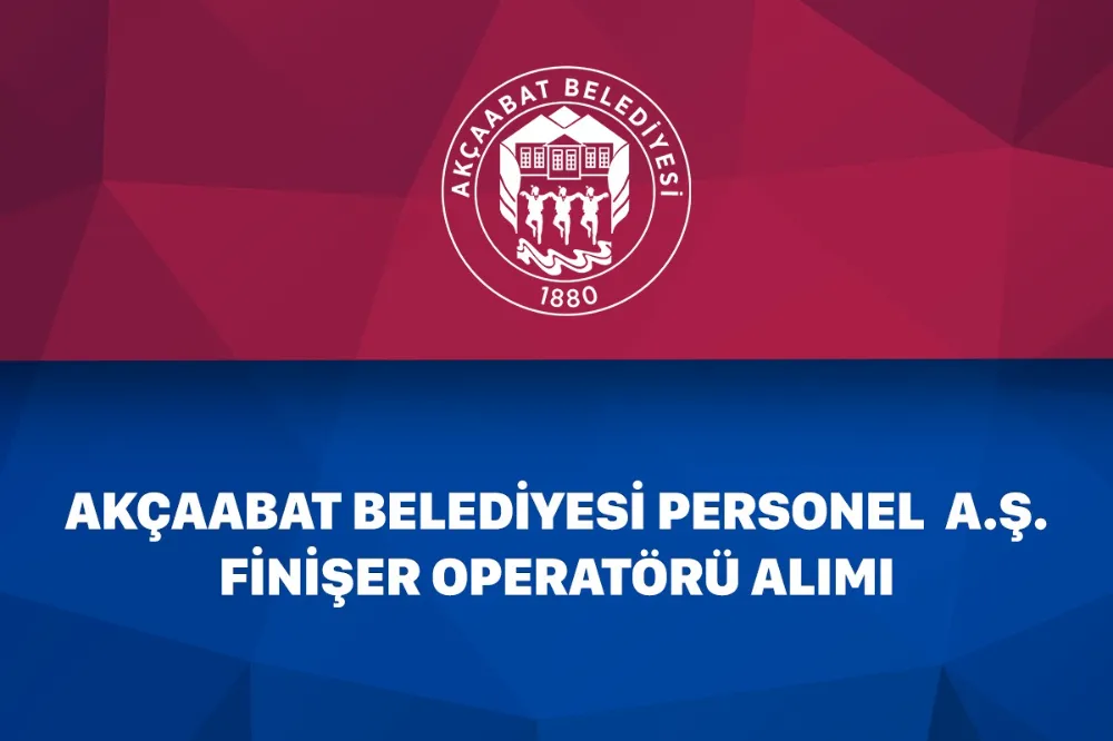 Akçaabat Belediyesi Personel A.Ş., Finişer Operatörü Alımı Yapacak