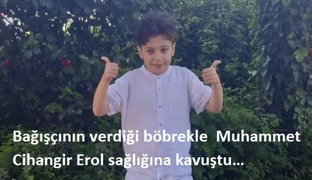 Muhammet Cihangir Erol’a uygun böbrek bulunarak böbrek nakli yapıldı..