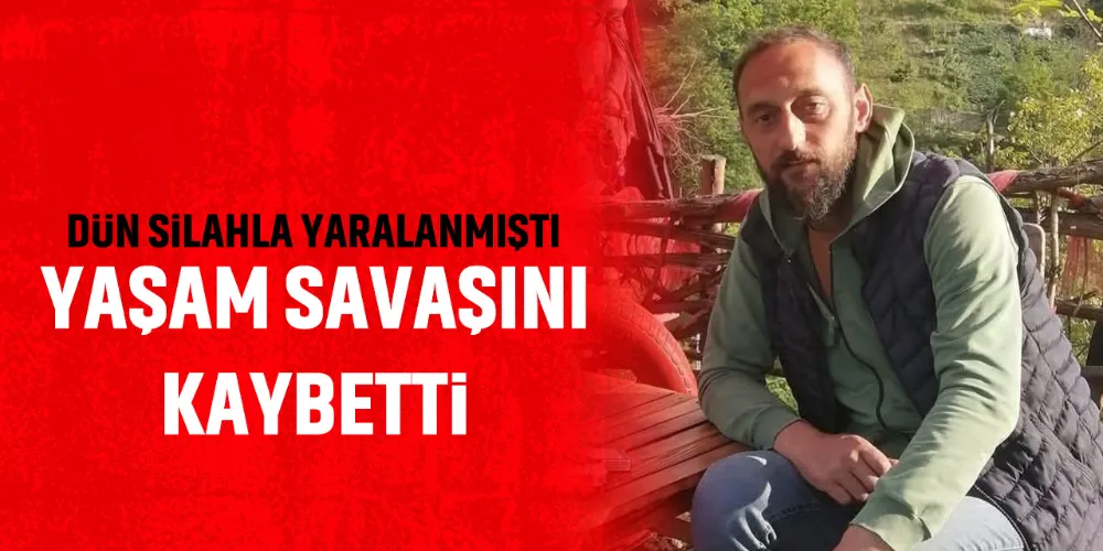Dün Yaralanmıştı, Yaşam Savaşını Kaybetti