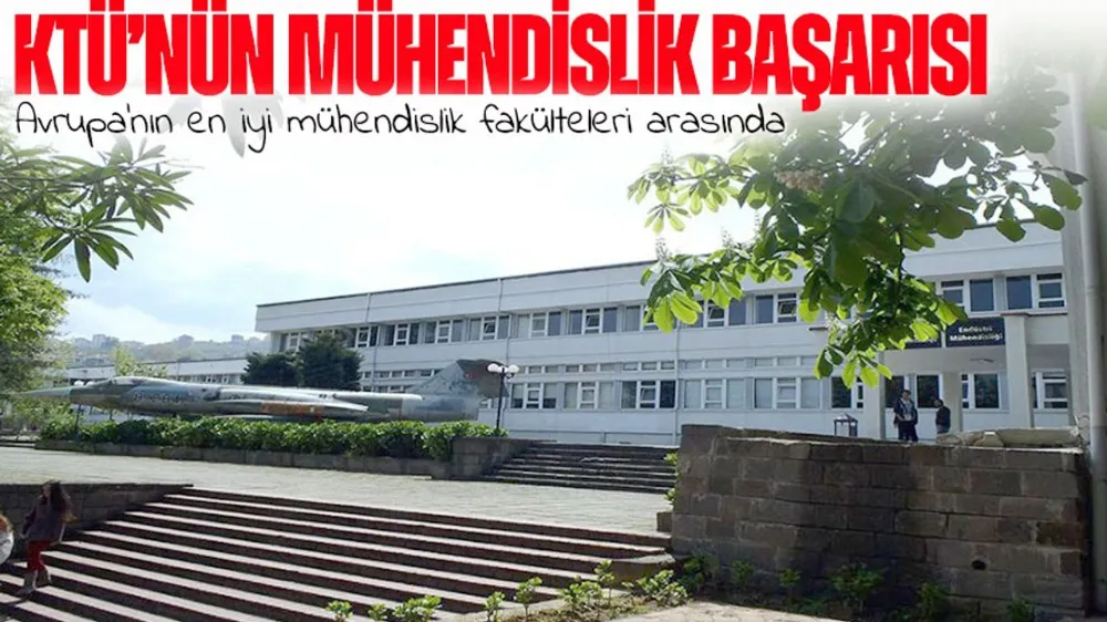 KTÜ Mühendislik Fakültesi Avrupa’nın En İyi Mühendislik Fakülteleri Arasında