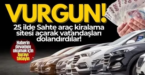 25 ilde operasyon: Sahte araç kiralama sitesi açarak vatandaşları dolandırdılar