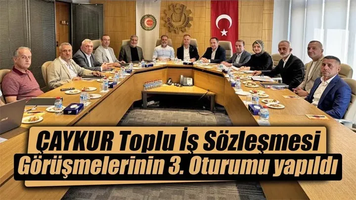 ÇAYKUR toplu iş sözleşmesi görüşmelerinin 3. oturumu yapıldı