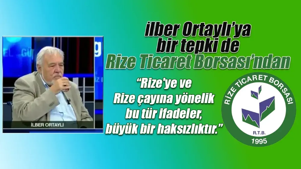 Rize Ticaret Borsası’ndan İlber Ortaylı’ya Tepki: Çayımıza Saygısızlıktır