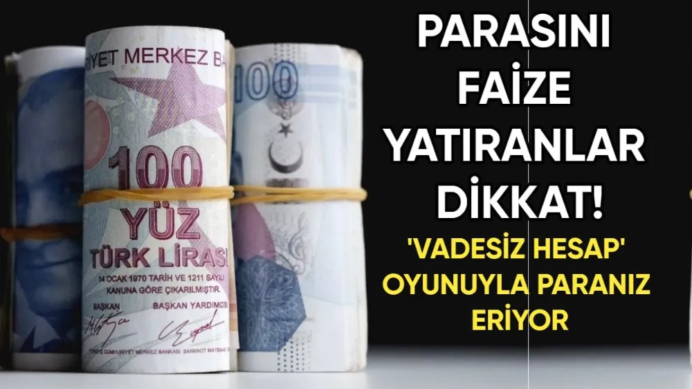 Faizle Tasarruf Edenlere Uyarı: Bankaların Vadesiz Hesap Stratejisiyle Parasını Korumaya Yönelik Önlemler