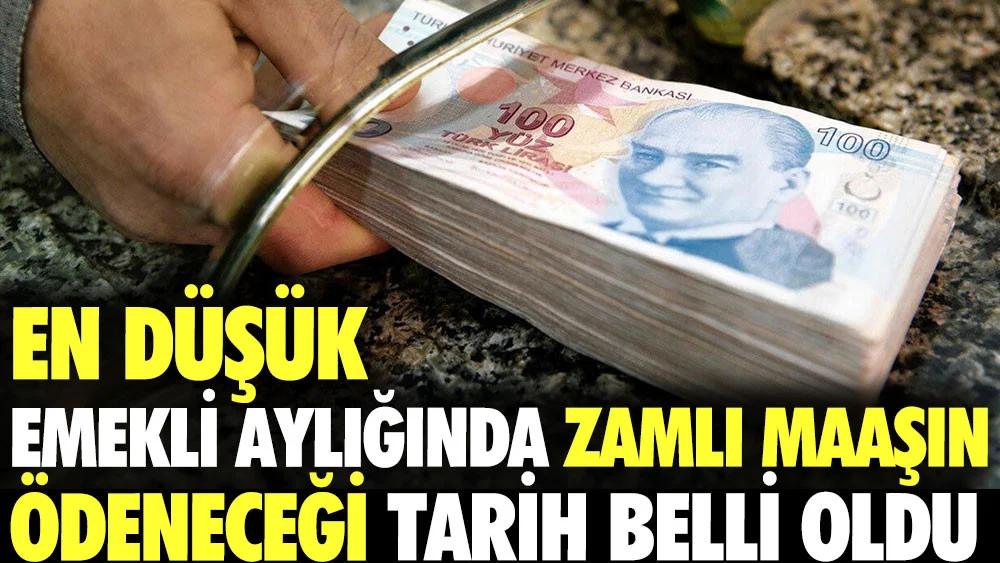 En düşük emekli aylığında zamlı maaşın ödeme tarihi belli oldu