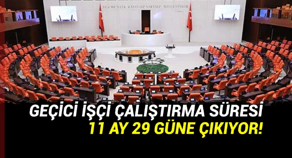 Geçici işçi çalıştırma süresi 11 ay 29 gün oluyor