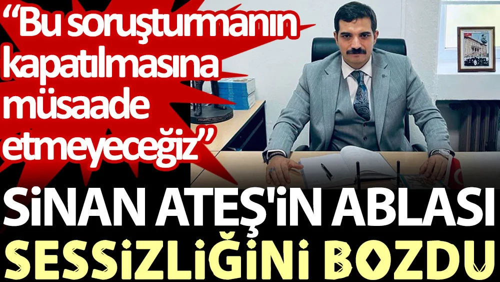 Bu soruşturmanın kapatılmasına müsaade etmeyeceğiz