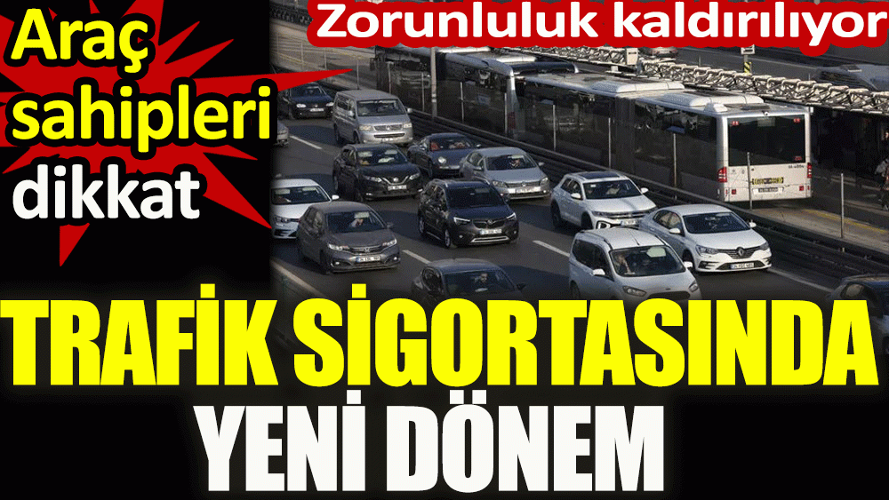 Trafik sigortasında yeni dönem. Zorunluluk kaldırılıyor