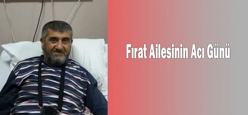 Fırat Ailesinin Acı Günü