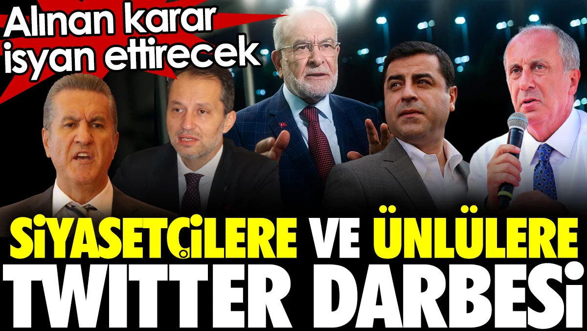 Siyasetçilere ve ünlülere Twitter darbesi. Alınan karar isyan ettirecek