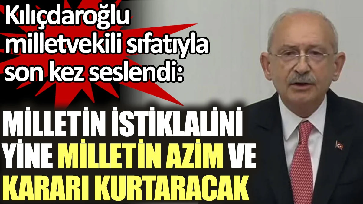 Milletin istiklalini yine milletin azim ve kararı kurtaracak