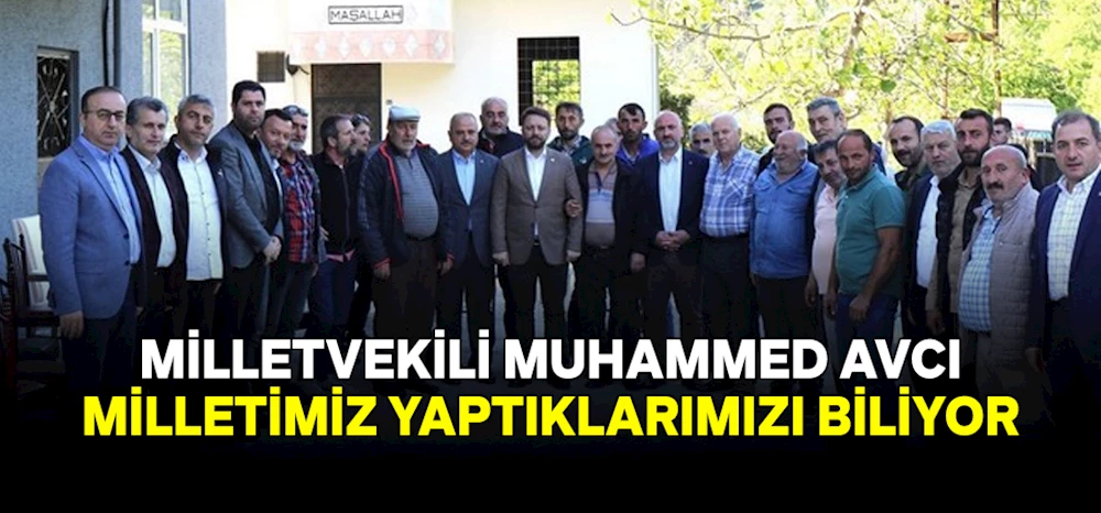 Milletvekili Avcı: Milletimiz Yaptıklarımızı Biliyor ve Bize Güveniyor. 14 Mayıs Bunun Göstergesi Olacak