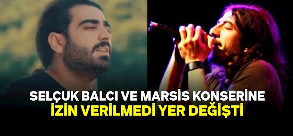 Rize’de Selçuk Balcı ve Marsis konserine izin verilmedi