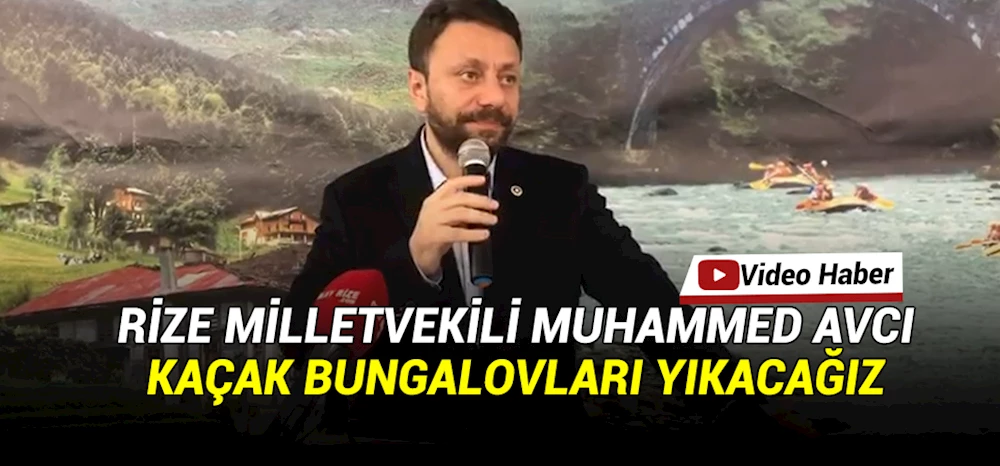 MİLLETVEKİLİ AVCI: İMAR PLANINA UYMAYAN BUNGALOVLARI YIKACAĞIZ