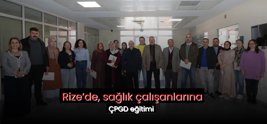 Rize’de, sağlık çalışanlarına ÇPGD eğitimi