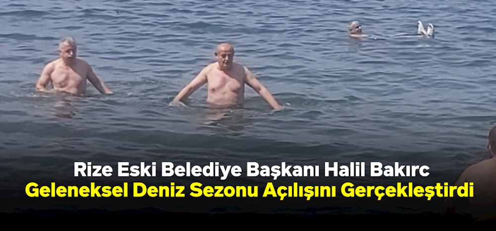 Rize Eski Belediye Başkanı Halil Bakırcı, Geleneksel Deniz Sezonu Açılışını Gerçekleştirdi