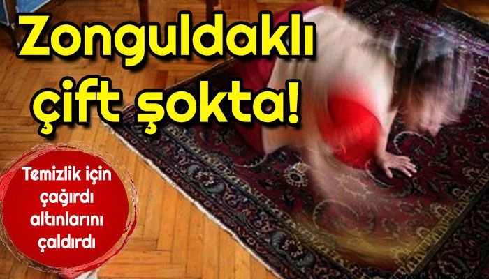 Zonguldaklı Çift Şokta! Temizlik İçin Çağırdı Altınlarını Çaldırdı!