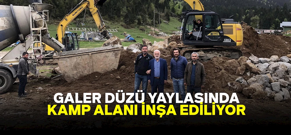 Turizim Cenneti Galer Düzü yaylasında Kamp alanı inşa ediliyor