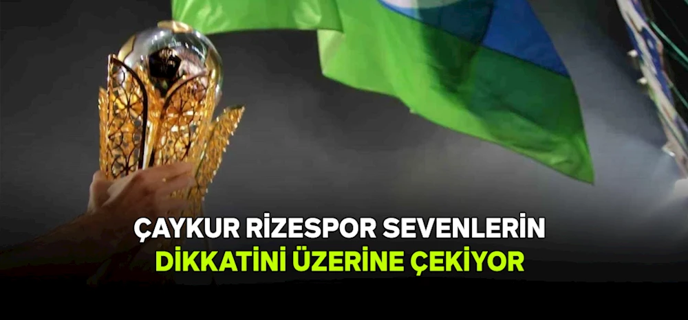 Rizespor Sevenlerinin dikkatini üzerine çekiyor