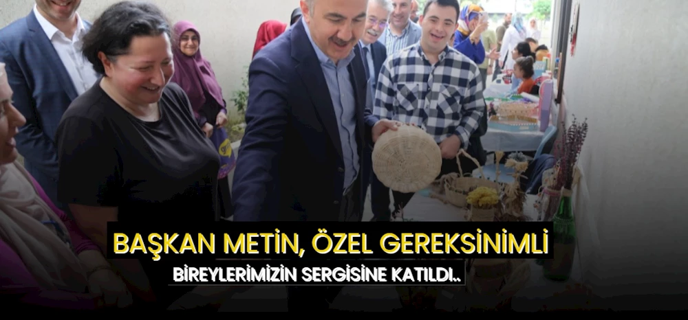 BAŞKAN METİN, ÖZEL GEREKSİNİMLİ BİREYLERİMİZİN SERGİSİNE KATILDI.. 