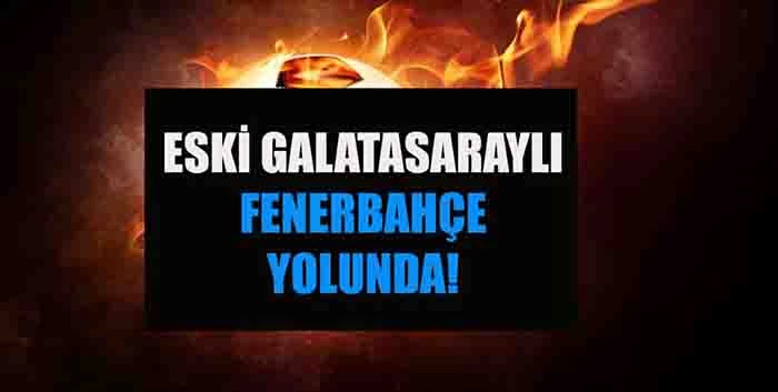 Eski Galatasaraylı F.Bahçe transfer yolunda FENERBAHÇE HABERLERİ