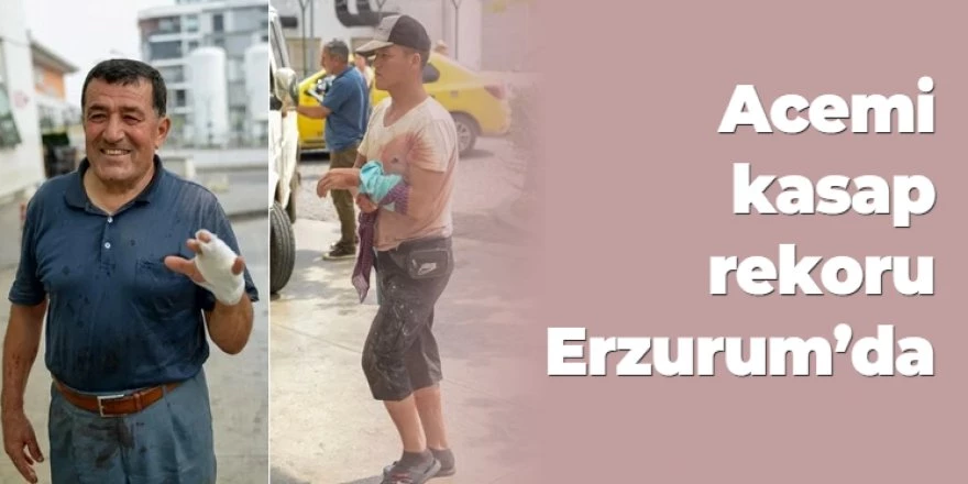Acemi kasap rekoru Erzurum